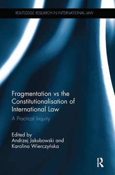 portada Fragmentation vs the Constitutionalisation of International Law: A Practical Inquiry (Routledge Research in International Law) (in English)