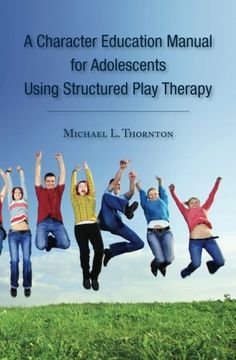 portada A Character Education Manual for Adolescents Using Structured Play Therapy (en Inglés)