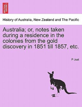 portada australia; or, notes taken during a residence in the colonies from the gold discovery in 1851 till 1857, etc. (en Inglés)