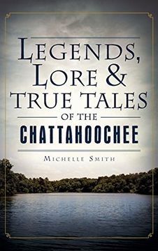 portada Legends, Lore & True Tales of the Chattahoochee (in English)