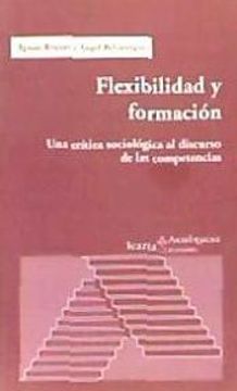 portada Flexibilidad y Formación: Una Critica Sociológica al Discurso de las Competencias (in Spanish)