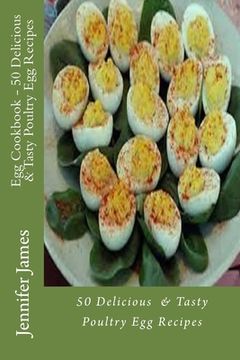 portada Egg Cookbook - 50 Delicious & Tasty Poultry Egg Recipes (en Inglés)