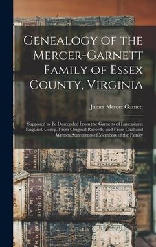 portada Genealogy of the Mercer-Garnett Family of Essex County, Virginia: Supposed to Be Descended From the Garnetts of Lancashire, England. Comp. From Origin (en Inglés)