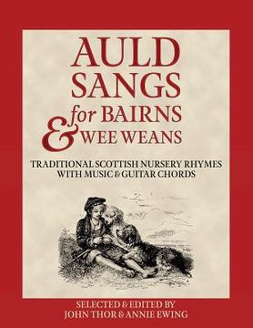 portada Auld Sangs for Bairns & Wee Weans: Traditional Scottish Nursery Rhymes with Music and Guitar Chords 