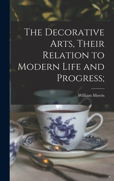 portada The Decorative Arts, Their Relation to Modern Life and Progress; (in English)
