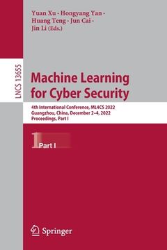 portada Machine Learning for Cyber Security: 4th International Conference, Ml4cs 2022, Guangzhou, China, December 2-4, 2022, Proceedings, Part I (en Inglés)