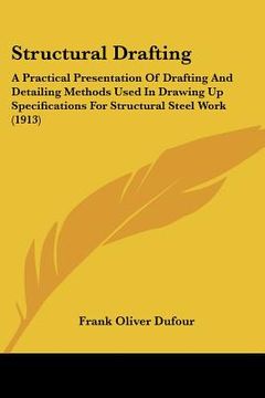 portada structural drafting: a practical presentation of drafting and detailing methods used in drawing up specifications for structural steel work