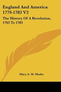 portada england and america 1779-1783 v2: the history of a revolution, 1763 to 1783 (en Inglés)