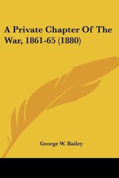 portada a private chapter of the war, 1861-65 (1880) (en Inglés)