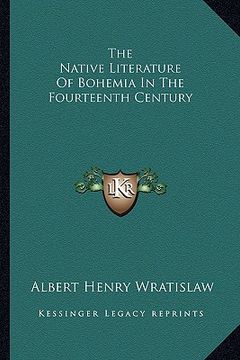 portada the native literature of bohemia in the fourteenth century (en Inglés)
