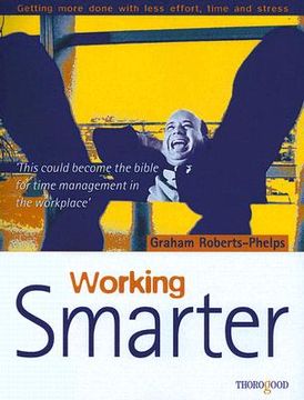 portada Working Smarter: Getting More Done with Less Effort, Time and Stress