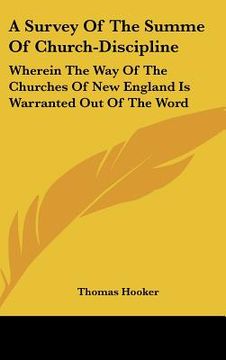 portada a survey of the summe of church-discipline: wherein the way of the churches of new england is warranted out of the word (en Inglés)