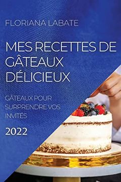 portada Mes Recettes de Gâteaux Délicieux 2022: Gâteaux Pour Surprendre vos Invités (en Francés)