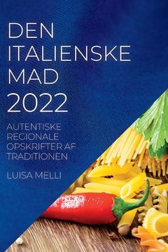 portada Den Italienske Mad 2022: Autentiske Regionale Opskrifter AF Traditionen (en Danés)
