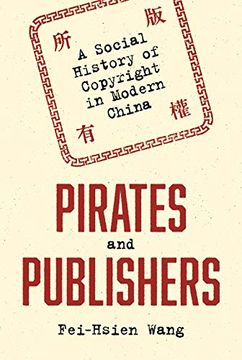 portada Pirates and Publishers: A Social History of Copyright in Modern China (Studies of the Weatherhead East Asian Institute) (en Inglés)