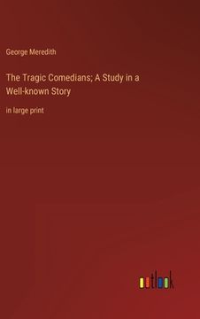 portada The Tragic Comedians; A Study in a Well-known Story: in large print 
