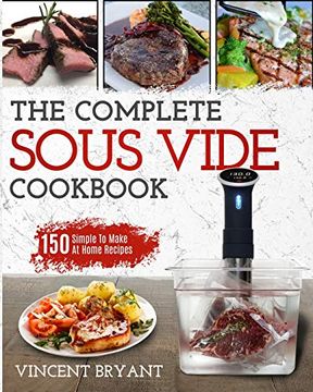 portada Sous Vide Cookbook: The Complete Sous Vide Cookbook 150 Simple to Make at Home Recipes (en Inglés)