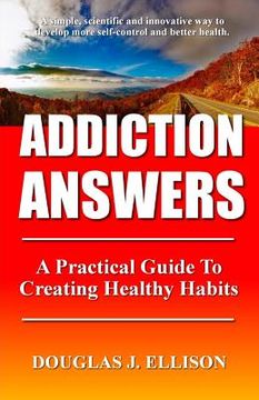 portada Addiction Answers: How To Change Habits And Create A Better Life (in English)