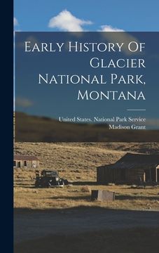 portada Early History Of Glacier National Park, Montana (en Inglés)