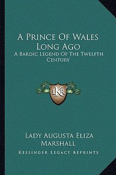 portada a prince of wales long ago: a bardic legend of the twelfth century