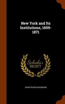 portada New York and Its Institutions, 1609-1871 (en Inglés)
