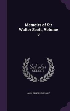 portada Memoirs of Sir Walter Scott, Volume 5 (en Inglés)