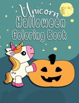 portada Unicorn Halloween Coloring Book: Unicorn Color Book, Perfect for Toddlers or Kids 2-6, Great Gift for Girls (in English)