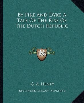 portada by pike and dyke a tale of the rise of the dutch republic (en Inglés)