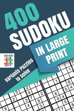 portada 400 Sudoku in Large Print Variants Puzzles to Solve (en Inglés)