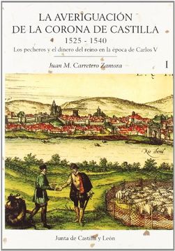 portada AVERIGUACION DE LA CORONA DE CASTILLA (1525-1540): LOS PECHEROS Y EL DINERO DEL REINO EN LA EPOCA DE CARLOS V (3 VOLS.) (in Spanish)
