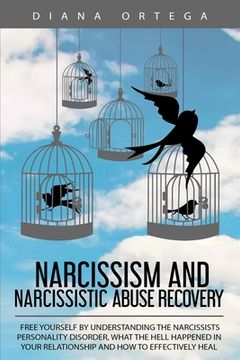 portada Narcissism and Narcissistic Abuse Recovery: Free Yourself by Understanding the Narcissists Personality Disorder, What the Hell Happened in Your Relati 
