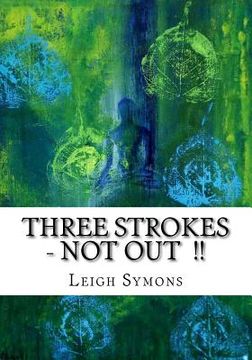 portada "Three Strokes, NOT OUT !!": My incredible and true real life personal account of my life both before, during and after a near fatal ABI I sustaine (en Inglés)