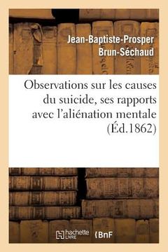 portada Observations Sur Les Causes Du Suicide, Ses Rapports Avec l'Aliénation Mentale (en Francés)