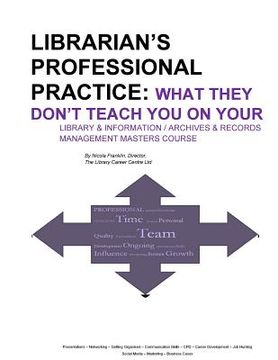 portada Librarian's Professional Practice: What They Don't Teach You On Your Information Management Masters Course (en Inglés)