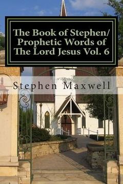 portada The Book of Stephen/Prophetic Words of The Lord Jesus Vol. 6 (en Inglés)