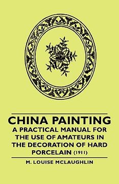 portada china painting - a practical manual for the use of amateurs in the decoration of hard porcelain (1911) (in English)