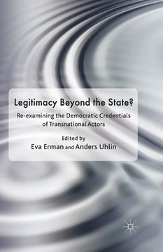 portada Legitimacy Beyond the State?: Re-Examining the Democratic Credentials of Transnational Actors (en Inglés)