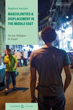 portada Masculinities and Displacement in the Middle East: Syrian Refugees in Egypt