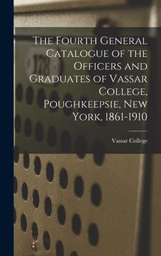 portada The Fourth General Catalogue of the Officers and Graduates of Vassar College, Poughkeepsie, New York, 1861-1910