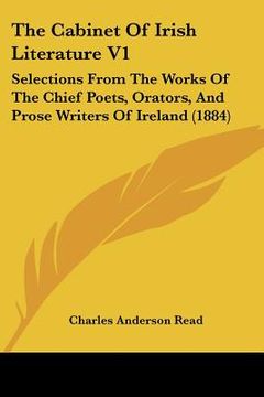 portada the cabinet of irish literature v1: selections from the works of the chief poets, orators, and prose writers of ireland (1884) (en Inglés)