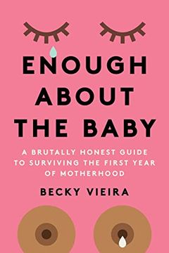 portada Enough About the Baby: A Brutally Honest Guide to Surviving the First Year of Motherhood (en Inglés)