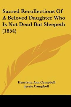 portada sacred recollections of a beloved daughter who is not dead but sleepeth (1854) (en Inglés)