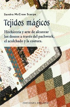 portada Tejidos Magicos: Hechiceria y Arte de Alcanzar los Deseos a Trave s del Pachwork, el Acolchado y la Costura