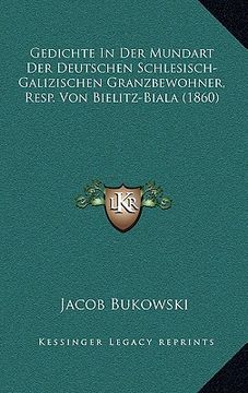 portada Gedichte In Der Mundart Der Deutschen Schlesisch-Galizischen Granzbewohner, Resp. Von Bielitz-Biala (1860) (en Alemán)