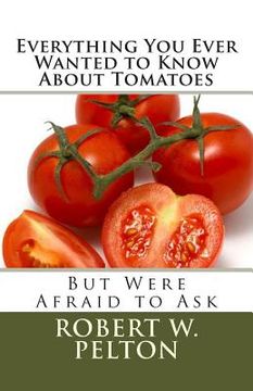 portada Everything You Ever Wanted to Know About Tomatoes: But Were Afraid to Ask (in English)