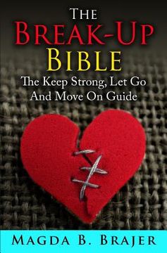 portada The Break-Up Bible: The Keep Strong, Let Go And Move On Guide (en Inglés)