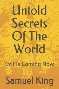 portada Untold Secrets of the World: Evil Is Coming Now (en Inglés)
