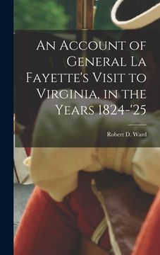 portada An Account of General La Fayette's Visit to Virginia, in the Years 1824-'25