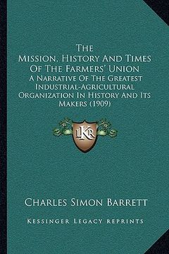 portada the mission, history and times of the farmers' union the mission, history and times of the farmers' union: a narrative of the greatest industrial-agri (en Inglés)