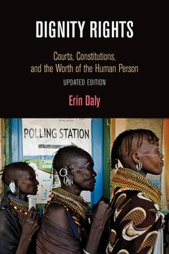 portada Dignity Rights: Courts, Constitutions, and the Worth of the Human Person (Democracy, Citizenship, and Constitutionalism)